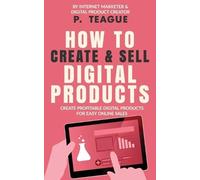 P Teague How To Create & Sell Digital Products (Tascabile)