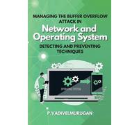 P Vadivelmuruga Managing the Buffer Overflow Attack in Network and O (Tascabile)