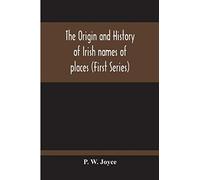 P W Joyce The Origin And History Of Irish Names Of Places (First Ser (Tascabile)