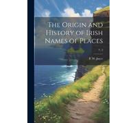 P W (Patrick Weston) 18 The Origin and History of Irish Names of Pl (Tascabile)