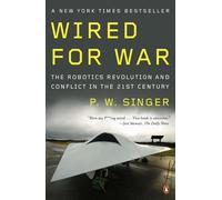P W Singer – Wired for War: The Robotics Revolution and Conflict in the 21st Century – Tascabile