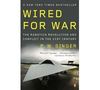 P W Singer – Wired for War: The Robotics Revolution and Conflict in the 21st Century – Tascabile