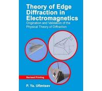 P.Ya. Ufimtsev Theory of Edge Diffraction in Electromagnetics (Copertina rigida)