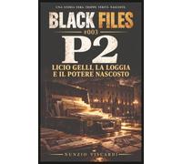 P2: Licio Gelli, la loggia e il potere nascosto