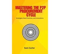 P2P Procurement Cycle: P2P procurement, procure-to-pay cycle, procurement best practices, supplier management, e-procurement, procurement automation, ... efficiency, procurement technology