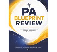 PA Blueprint Review: Cardiovascular, Dermatologic, and Endocrine Systems - A Clinical Reference and Board Review for the PANCE and PANRE