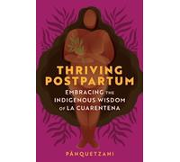 Pa¯nquetzani Pa¯nquetzani Thriving Postpartum (Tascabile)