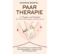 Paartherapie - 101 Fragen und Impulse, die euch näher bringen als jemals zuvor: Liebe und Vertrauen wiederherstellen, eure Kommunikation verbessern und die Beziehung stärken