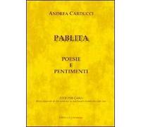 Pablita. Poesie e pentimenti. Vite per caso. Breve riassunto di due esistenze in movimento incontratesi per caso