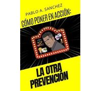 Pablo Alberto Sanchez Cómo Llevar a la Acción ¡La Otra Preve (Copertina rigida)