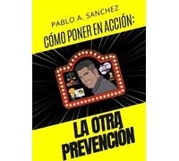 Pablo Alberto Sanchez Don Cómo Llevar a la Acción ¡La Otra Prevenci (Tascabile)