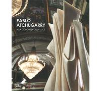 Pablo Atchugarry. Alla conquista della luce. Ediz. italiana e inglese