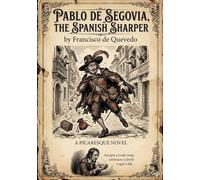 Pablo de segovia the spanish sharper: By francisco de quevedo