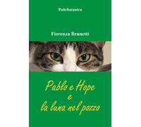 Pablo e Hope e la luna nel pozzo di Fiorenza Brunetti, 2022, Youcanprint