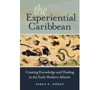 Pablo F. Gómez The Experiential Caribbean (Tascabile)