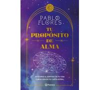 Pablo Flores Tu Propósito de Alma: Descubre El Sentido de Tu Vida Co (Tascabile)