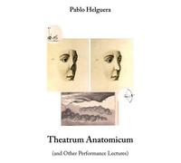 Pablo Helguera Theatrum Anatomicum (and Other Performance Lectures) (Tascabile)