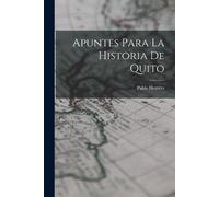 Pablo Herrera Apuntes Para la Historia de Quito (Tascabile)