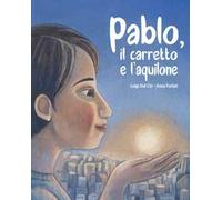 Pablo, il carretto e l'aquilone. Ediz. a colori