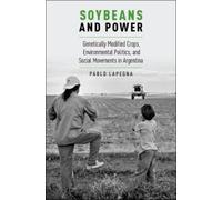 Pablo Lapegna Soybeans and Power (Tascabile) Global and Comparative Ethnography