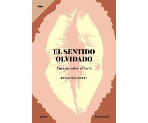 Pablo Maurette José Emilio Bur El sentido olvidado: Ensayos sobre el tacto (Phi