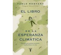 El Libro de la Esperanza Climática: Una Guía Para Quienes No Quieren Rendirse Frente a la Crisis / The Book of Climate Hope