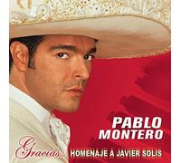 Pablo Montero - Gracias: Un Homenaje a Javier Solis by Pablo Montero (2003-02-18)