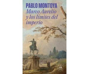 Pablo Montoya Marco Aurelio y los límites del imperio / Marcus Aurel (Tascabile)