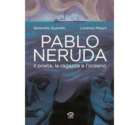 Pablo Neruda. Il poeta, la ragazza e l'oceano