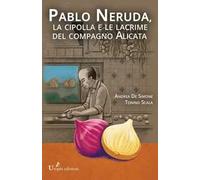Pablo Neruda, la cipolla e le lacrime del compagno Alicata