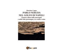9791221412567 Pablo Neruda nel Golfo di Napoli - Massimo Coppa