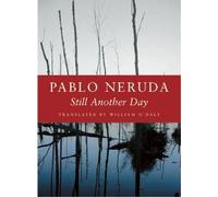 Pablo Neruda Still Another Day (Tascabile) Kage-an Books