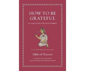 Pablo of Texcoco How to Be Grateful (Copertina rigida)