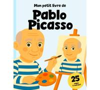 Pablo Picasso : L’Histoire d’un Génie pour Enfants: 25 coloriages de Pablo et de ses œuvres !