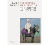 Pablo Picasso Structures of Invention: The Unity of a Life's Work