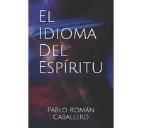 Pablo Román Caballero El Idioma del Espíritu (Tascabile)