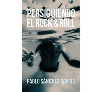 Pablo Sánchez García Persiguiendo el rock and roll