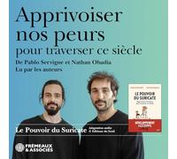 PABLO SERVIGNE ET NATHAN OBADIA - APPRIVOISER NOS PEURS POUR TRAVERSER CE SIÈCLE, LU PAR LES AUTEURS: LE POUVOIR DU SURICATE