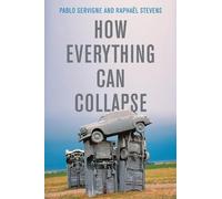Pablo Servigne Raphaël Stevens How Everything Can Collapse (Copertina rigida)