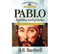 Pablo: Su Vida y Sus Epístolas: Su Vida Y Sus Epistolas