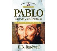 Pablo: Su Vida y Sus Epístolas: Su Vida Y Sus Epistolas