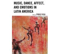 Pablo Vila Music, Dance, Affect, and Emotions in Latin America (Tascabile)