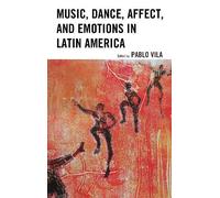 Pablo Vila Music, Dance, Affect, and Emotions in Latin America (Tascabile)
