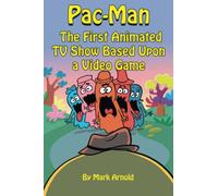 Pac-Man: The First Animated TV Show Based Upon a Video Game