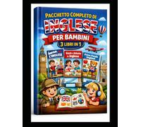 Pacchetto Completo di Inglese per Bambini (3 Libri in 1): Grammatica, Lettura e Attività Divertenti per Imparare l’Inglese