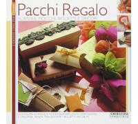 Pacchi regalo. Scatole, fiocchi, biglietti e decori. Ediz. illustrata