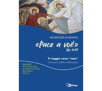 Pace a voi (Gv. 20,19) Il viaggio verso «casa». L'annuncio biblico della pace. Sussidio per gli animatori dei Gruppi di Ascolto della Parola