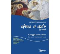 Pace a voi (Gv. 20,19) Il viaggio verso «casa». L'annuncio biblico della pace. Sussidio per gli animatori dei Gruppi di Ascolto della Parola