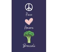 Pace Amore Broccoli: Taccuino Con Copertina Di Simpatici Broccoli Per Gli Amanti Dei Broccoli , 110 Pagine A Righe, Quaderno di Broccoli