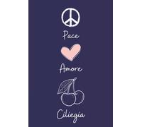 Pace Amore Ciliegia: Regalo per gli amanti dei Ciliegia | Diario con copertina di simpatici Ciliegia per gli amanti dei Ciliegia | 110 Pagine